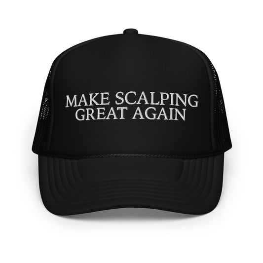 MAKE SCALPING GREAT AGAIN Foam trucker hat